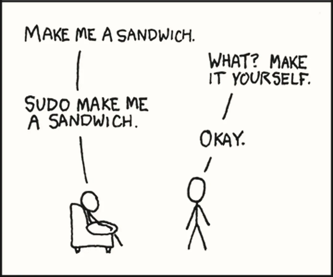 Truyện tranh một khung, hai người que. Người ngồi ghế bành nói: Make me a sandwich. Người đứng đáp: What? Make it yourself. Người ngồi nói lại: Sudo make me a sandwich. Người đứng đáp: Okay.